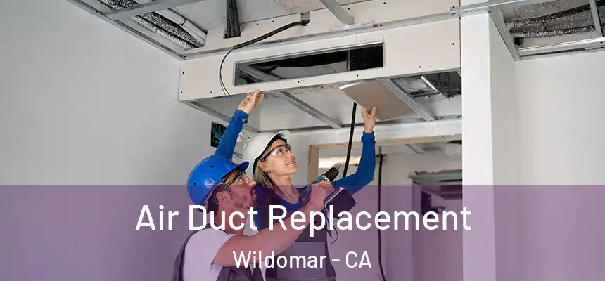  Air Duct Replacement Wildomar - CA