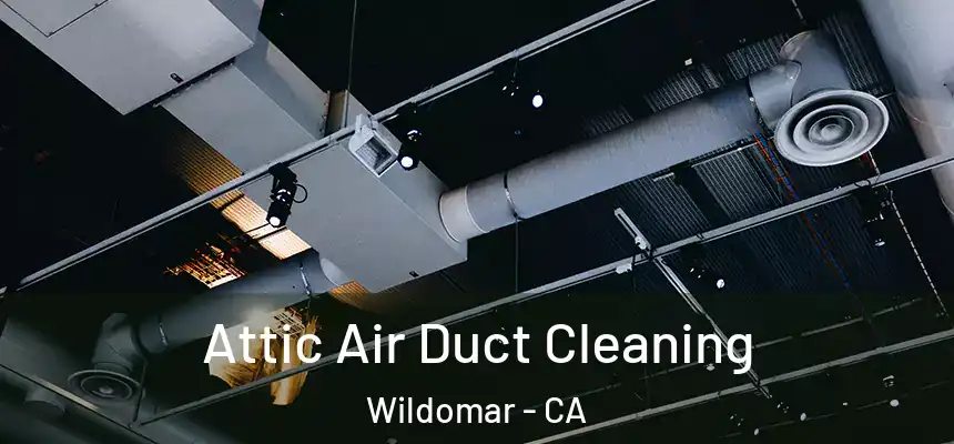 Attic Air Duct Cleaning Wildomar - CA