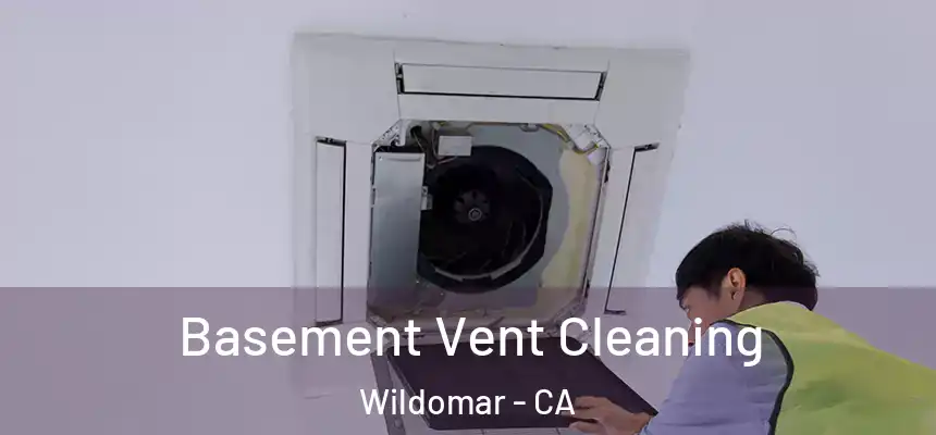  Basement Vent Cleaning Wildomar - CA