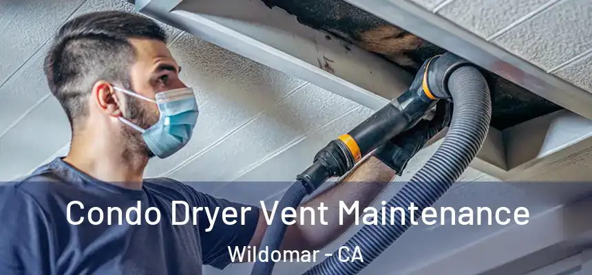  Condo Dryer Vent Maintenance Wildomar - CA