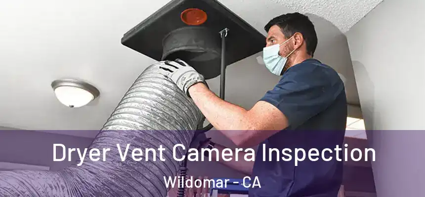 Dryer Vent Camera Inspection Wildomar - CA