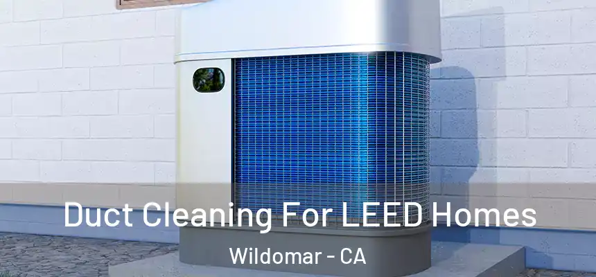  Duct Cleaning For LEED Homes Wildomar - CA