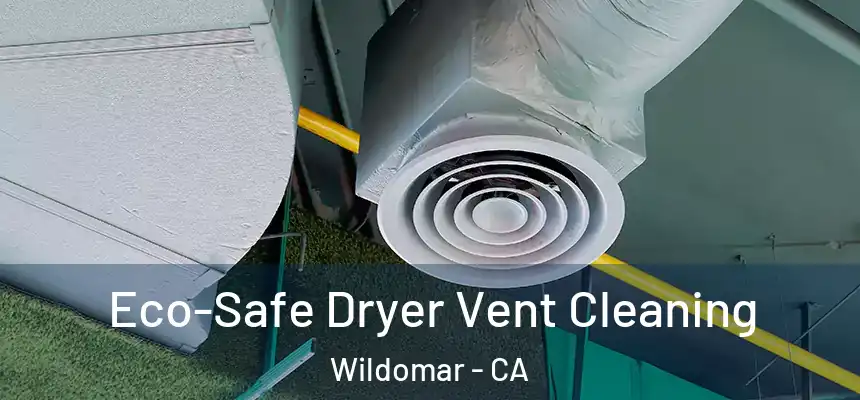  Eco-Safe Dryer Vent Cleaning Wildomar - CA