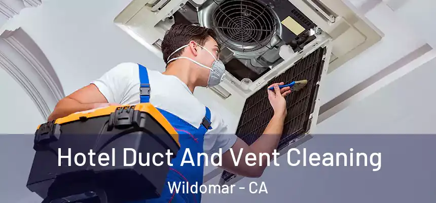  Hotel Duct And Vent Cleaning Wildomar - CA