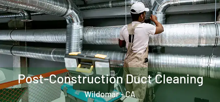  Post-Construction Duct Cleaning Wildomar - CA