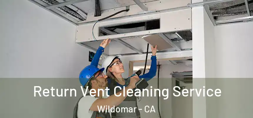  Return Vent Cleaning Service Wildomar - CA