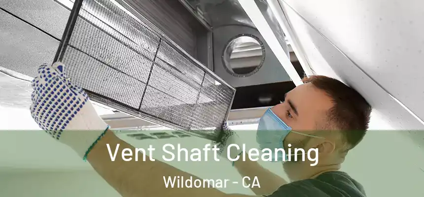  Vent Shaft Cleaning Wildomar - CA