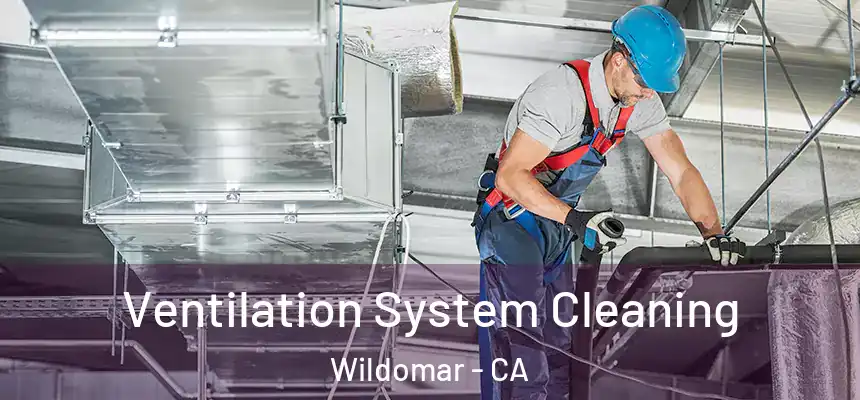 Ventilation System Cleaning Wildomar - CA
