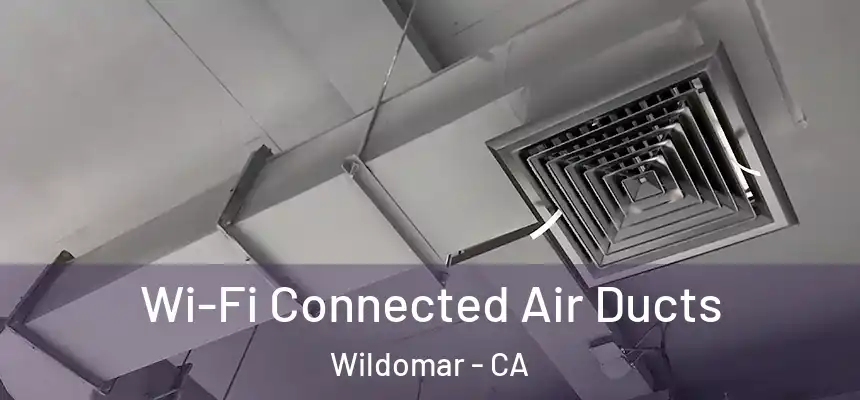  Wi-Fi Connected Air Ducts Wildomar - CA